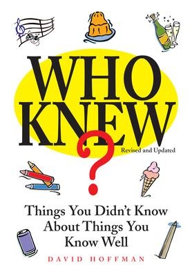 Who Knew?: Things You Didnt Know about Things You Know Well