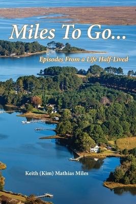 Miles To Go: Episodes From a Life Half-LIved