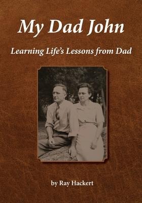 My Dad John: Learning Lifes Lessons From Dad