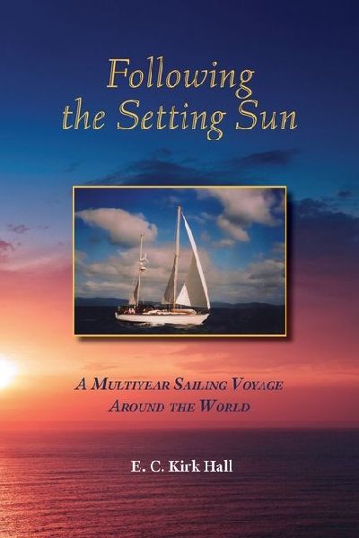 Following the Setting Sun: A Multiyear Sailing Voyage Around the World