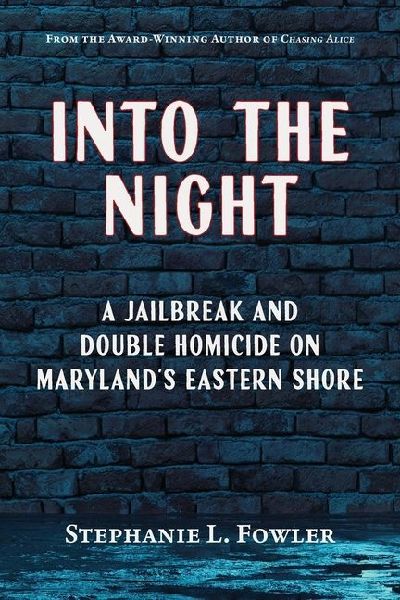 Into the Night: A Jailbreak and Double Homicide on Marylands Eastern Shore