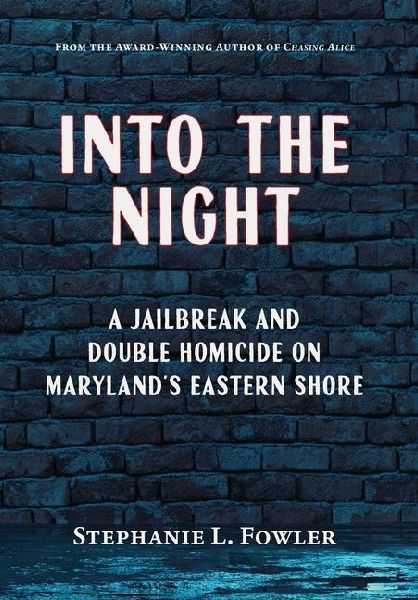 Into the Night: A Jailbreak and Double Homicide on Marylands Eastern Shore