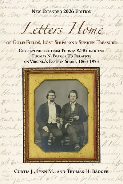 Letters Home of Gold Fields, Lost Ships, and Sunken Treasure: Correspondence from Thomas W. Badger and Thomas N. Badger to Relatives on Virginias Eastern Shore, 1863-1953