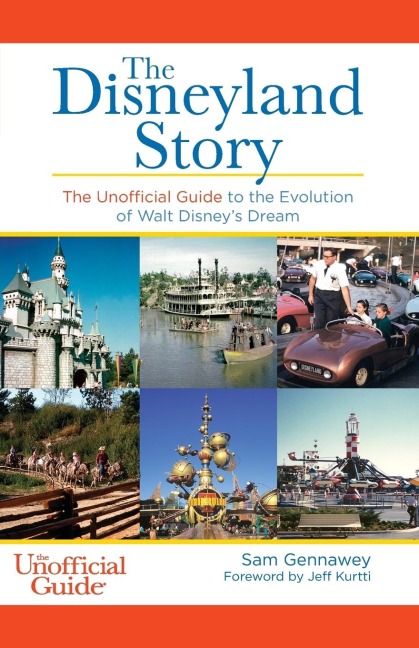 Disneyland Story: The Unofficial Guide to the Evolution of Walt Disney's Dream