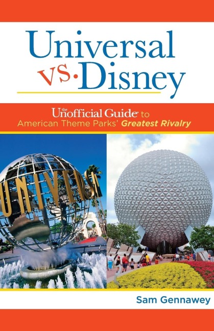 Universal Versus Disney: The Unofficial Guide to American Theme Parks Greatest Rivalry