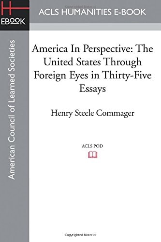 America In Perspective The United States Through Foreign Eyes in Thirty-five Essays, Edited with Introduction and Notes