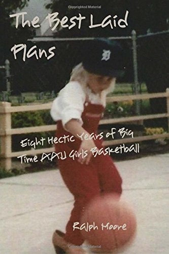 The Best Laid Plans Eight Hectic Years of Big Time AAU Girls Basketball