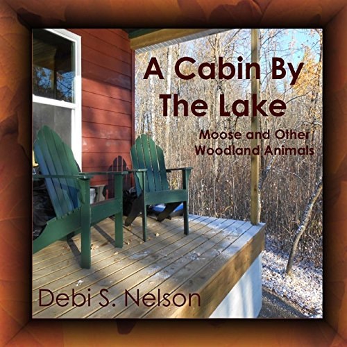A Cabin By The Lake Moose and Other Woodland Animals