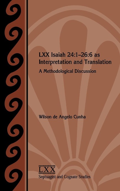 LXX Isaiah 24: 1-26:6 as Interpretation and Translation: A Methodological Discussion