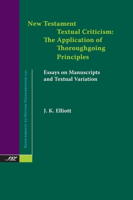 New Testament Textual Criticism: The Application of Thoroughgoing Principles, Essays on Manuscripts and Textual Variation