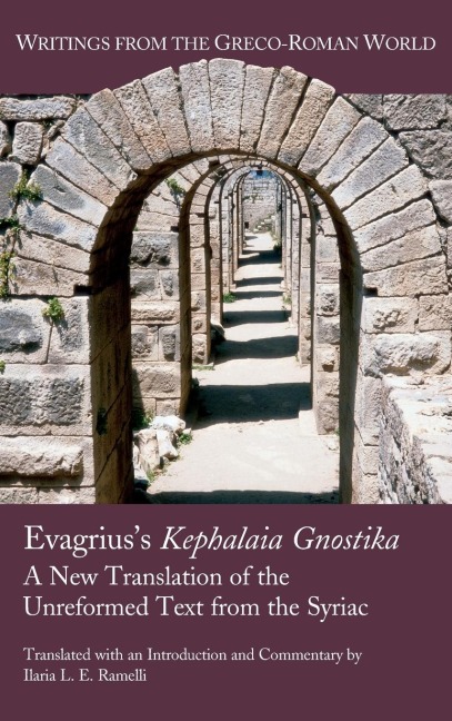 Evagriuss Kephalaia Gnostika: A New Translation of the Unreformed Text from the Syriac