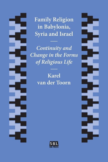 Family Religion in Babylonia, Syria and Israel: Continuity and Change in the Forms of Religious Life