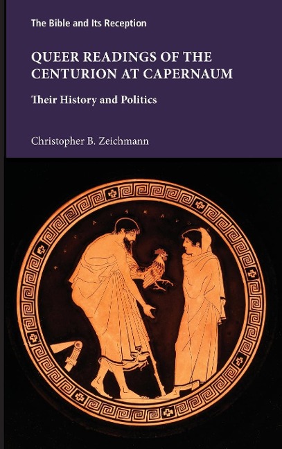Queer Readings of the Centurion at Capernaum: Their History and Politics