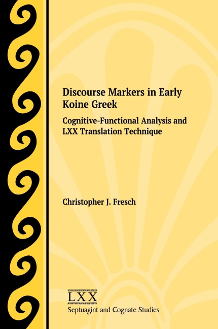 Discourse Markers in Early Koine Greek: Cognitive-Functional Analysis and LXX Translation Technique