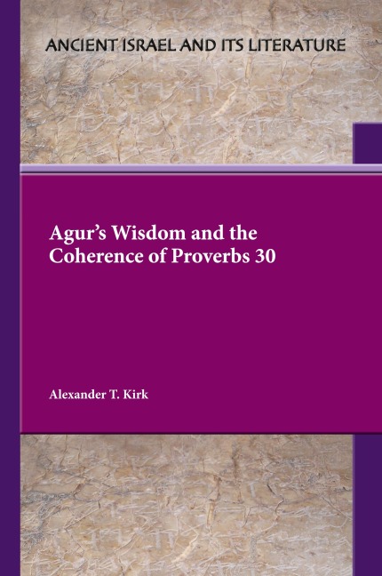 Agurs Wisdom and the Coherence of Proverbs 30