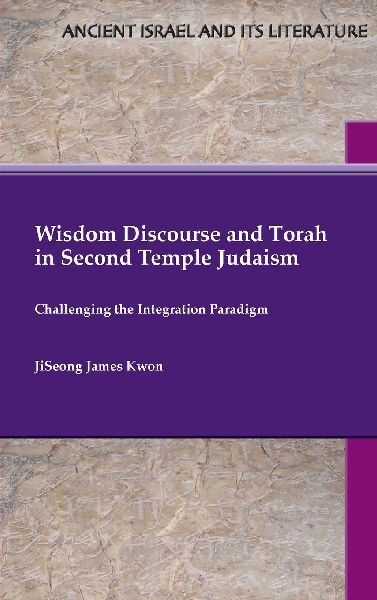 Wisdom Discourse and Torah in Second Temple Judaism: Challenging the Integration Paradigm