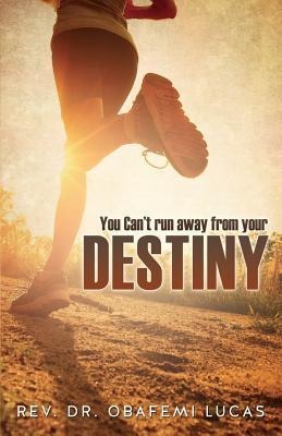 You Cant Run Away from Your Destiny Subtitle Additional Cover Text Author Website Imprint Xulon Press