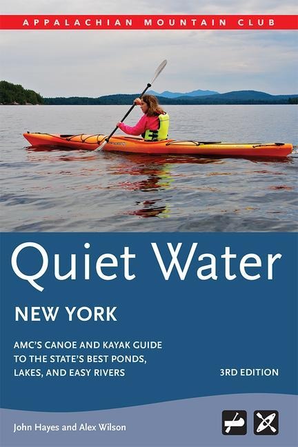 Quiet Water New York: Amcs Canoe and Kayak Guide to the States Best Ponds, Lakes, and Easy Rivers