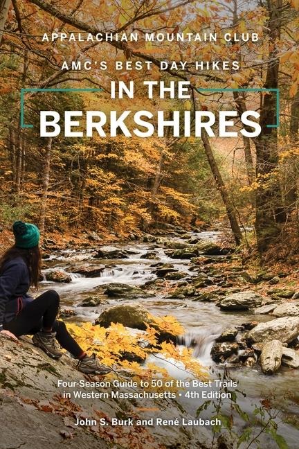 Amcs Best Day Hikes in the Berkshires: Four-Season Guide to 50 of the Best Trails in Western Massachusetts