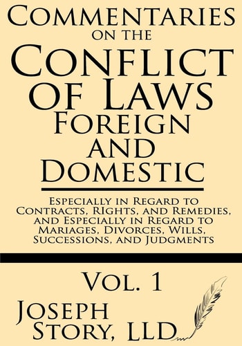 Commentaries on the Conflicts of Laws Foreign and Domestic: In Regard to Contracts, Rights, and Remedies, and Especially in Regard to Marriages, Divorces, Wills, Successions, and Judgments