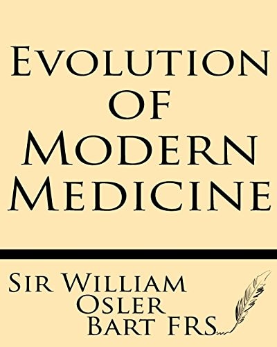Evolution of Modern Medicine A Series of Lectures Delivered at Yale University on the Silliman Foundation in April, 1913
