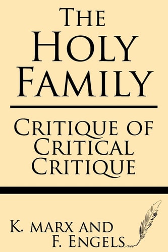 The Holy Family Critique of Critical Critique
