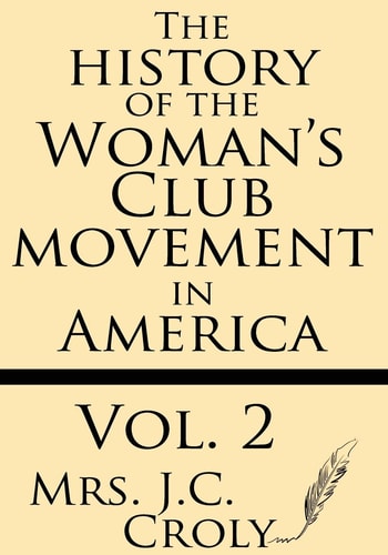 The History of the Woman's Club Movement in America (Volume 2)