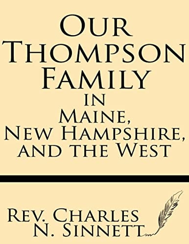 Our Thompson Family in Maine, New Hampshire, and the West