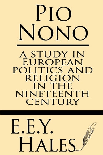 Pio Nono A Study in European Politics and Religion in the Nineteenth Century