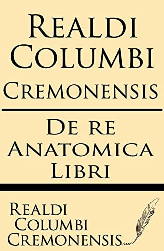 Realdi Columbi Cremonensis De Re Anatomica Libri