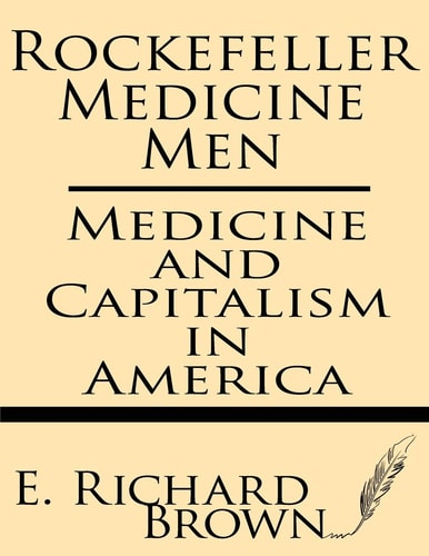 Rockefeller Medicine Men Medicine and Capitalism in America