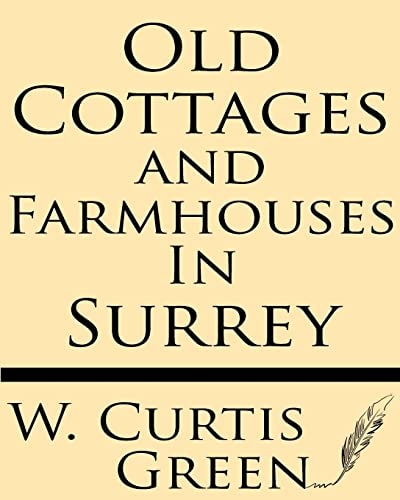 Old Cottages and Farm-Houses in Surrey