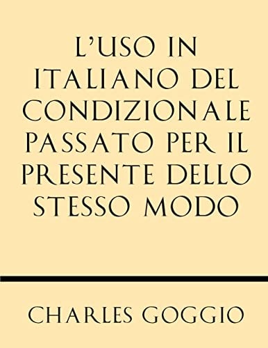 L' Uso in Italiano Del Condizionale Passato Per Il Presente Dello Stesso Modo