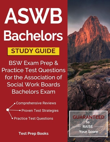 ASWB Bachelors Study Guide BSW Exam Prep & Practice Test Questions for the Association of Social Work Boards Bachelors Exam