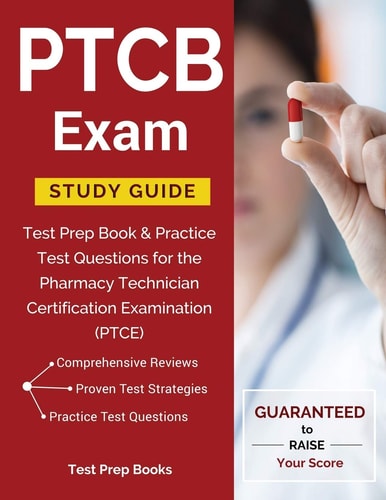 Ptcb Exam Study Guide Test Prep Book and Practice Test Questions for the Pharmacy Technician Certification Examination (Ptce)