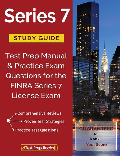 Series 7 Study Guide Test Prep Manual & Practice Exam Questions for the FINRA Series 7 License Exam