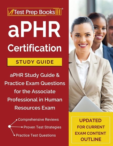 APHR Certification Study Guide APHR Study Guide & Practice Exam Questions for the Associate Professional in Human Resources Exam [Updated for Current Exam Content Outline]