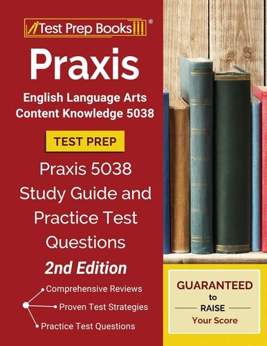 Praxis English Language Arts Content Knowledge 5038 Test Prep Praxis 5038 Study Guide and Practice Test Questions [2nd Edition]