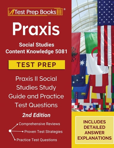 Praxis Social Studies Content Knowledge 5081 Test Prep Praxis II Social Studies Study Guide and Practice Test Questions [2nd Edition]