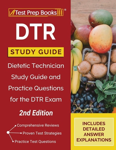 DTR Study Guide Dietetic Technician Study Guide and Practice Questions for the DTR Exam [2nd Edition]