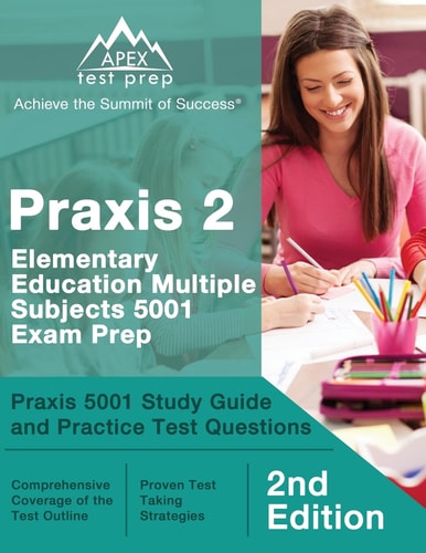 Praxis 2 Elementary Education Multiple Subjects 5001 Exam Prep Praxis 5001 Study Guide and Practice Test Questions [2nd Edition]