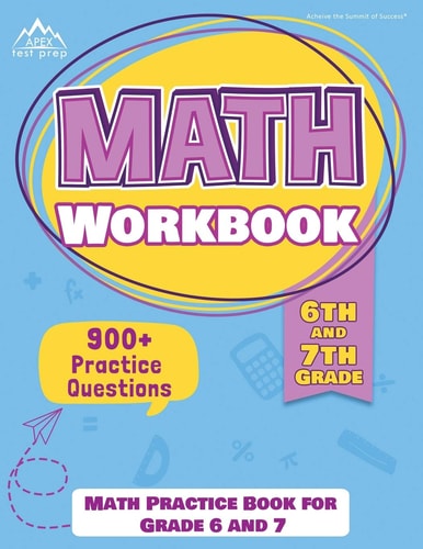 6th and 7th Grade Math Workbook Math Practice Book for Grade 6 and 7 [New Edition Includes 900] Practice Questions]