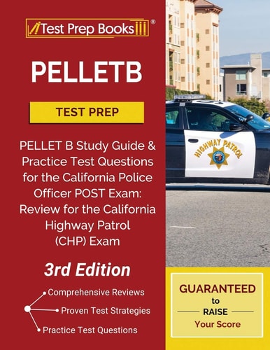 PELLETB Test Prep PELLET B Study Guide and Practice Test Questions for the California Police Officer POST Exam: Review for the California Highway Patrol (CHP) Exam [3rd Edition]