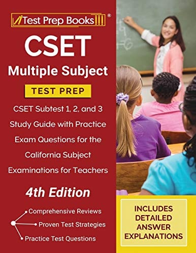 CSET Multiple Subject Test Prep CSET Subtest 1, 2, and 3 Study Guide with Practice Exam Questions for the California Subject Examinations for Teachers [4th Edition]