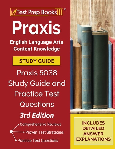 Praxis English Language Arts Content Knowledge Study Guide Praxis 5038 Study Guide and Practice Test Questions [3rd Edition]