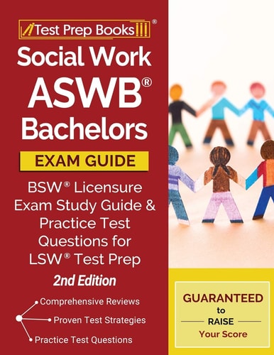 Social Work ASWB Bachelors Exam Guide BSW Licensure Exam Study Guide and Practice Test Questions for LSW Test Prep [2nd Edition]
