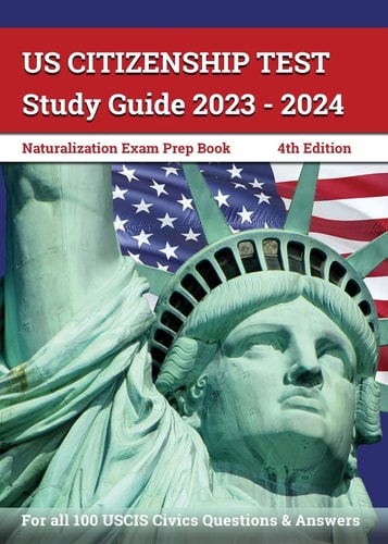 US Citizenship Test Study Guide 2023 - 2024 Naturalization Exam Prep Book for All 100 USCIS Civics Questions and Answers [4th Edition]