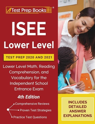 ISEE Lower Level Test Prep 2020 And 2021 Lower Level Math, Reading Comprehension, and Vocabulary for the Independent School Entrance Exam [4th Edition]