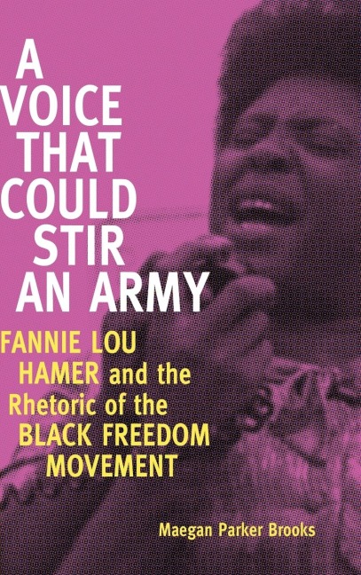 A Voice That Could Stir an Army: Fannie Lou Hamer and the Rhetoric of the Black Freedom Movement
