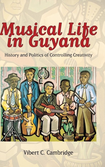 Musical Life in Guyana: History and Politics of Controlling Creativity